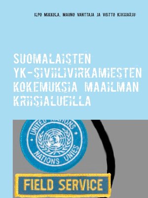 cover image of Suomalaisten YK-siviilivirkamiesten kokemuksia maailman kriisialueilla